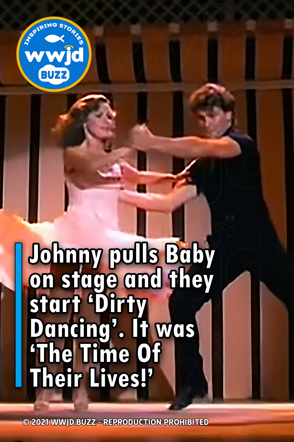 Johnny pulls Baby on stage and they start ‘Dirty Dancing’. It was ‘The Time Of Their Lives!’