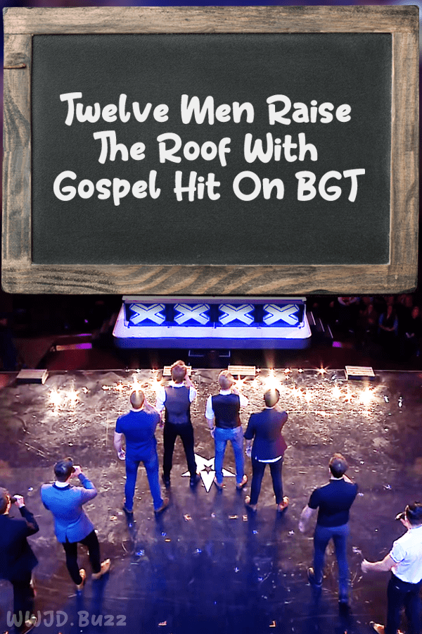 Twelve Men Raise The Roof With Gospel Hit On BGT