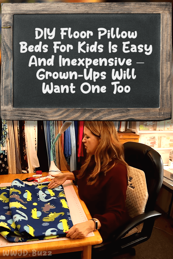 DIY Floor Pillow Beds For Kids Is Easy And Inexpensive – Grown-Ups Will Want One Too