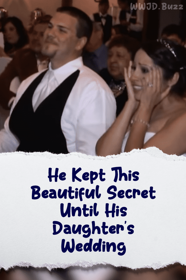 He Kept This Beautiful Secret Until His Daughter’s Wedding