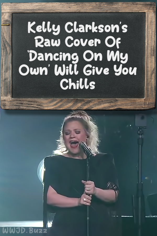 Kelly Clarkson’s Raw Cover Of ‘Dancing On My Own’ Will Give You Chills