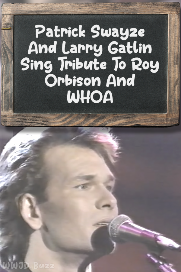 Patrick Swayze And Larry Gatlin Sing Tribute To Roy Orbison And WHOA