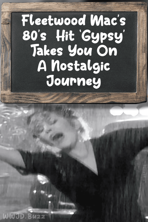 Fleetwood Mac’s 80\'s Hit ‘Gypsy’ Takes You On A Nostalgic Journey
