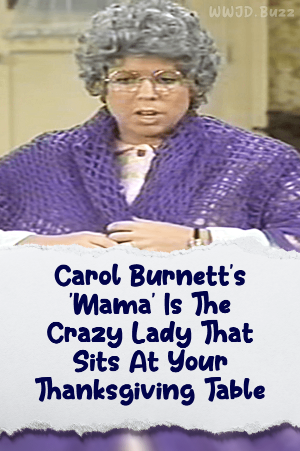 Carol Burnett\'s \'Mama\' Is The Crazy Lady That Sits At Your Thanksgiving Table