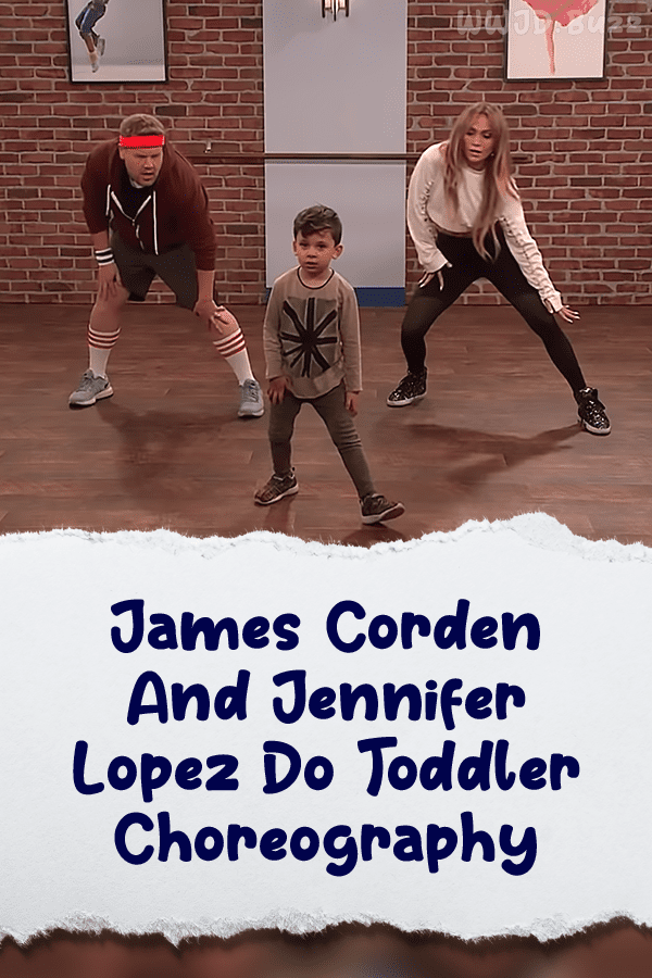 James Corden And Jennifer Lopez Do Toddler Choreography