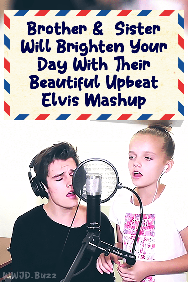 Brother & Sister Will Brighten Your Day With Their Beautiful Upbeat Elvis Mashup