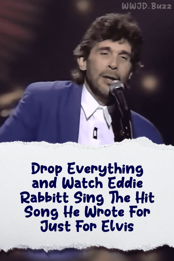 Drop Everything and Watch Eddie Rabbitt Sing The Hit Song He Wrote For Just For Elvis