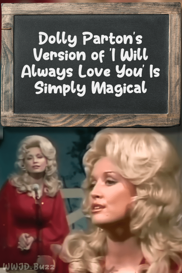 Dolly Parton\'s Version of \'I Will Always Love You\' Is Simply Magical