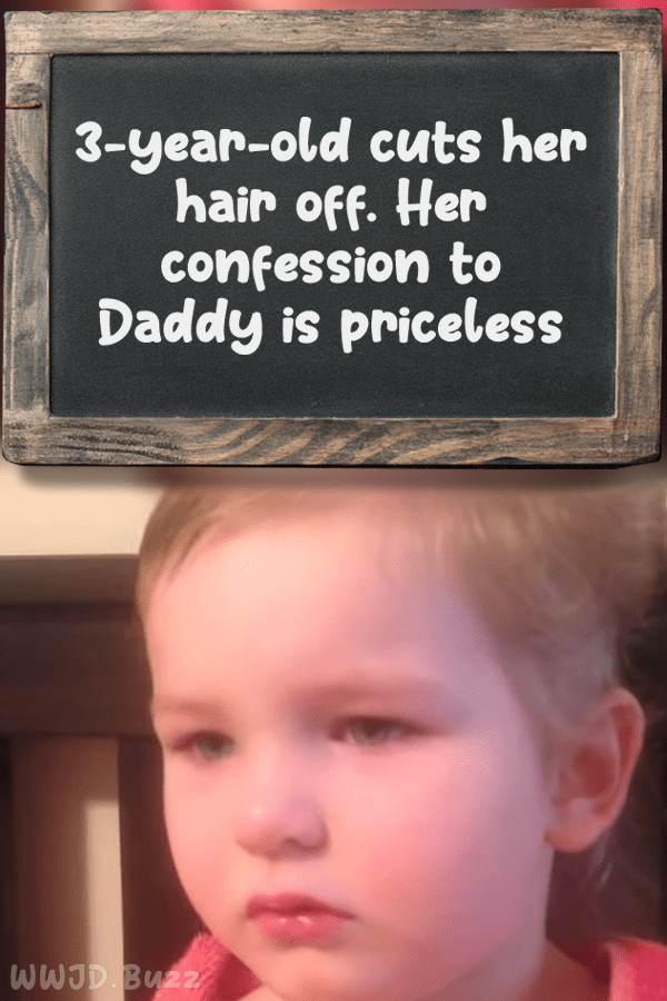 3-year-old cuts her hair off. Her confession to Daddy is priceless