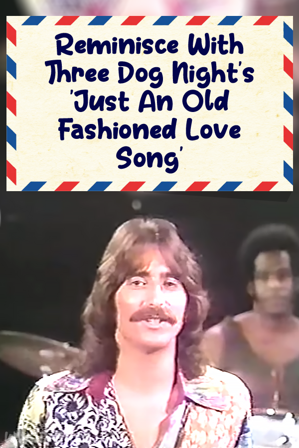 Reminisce With Three Dog Night\'s \'Just An Old Fashioned Love Song\'