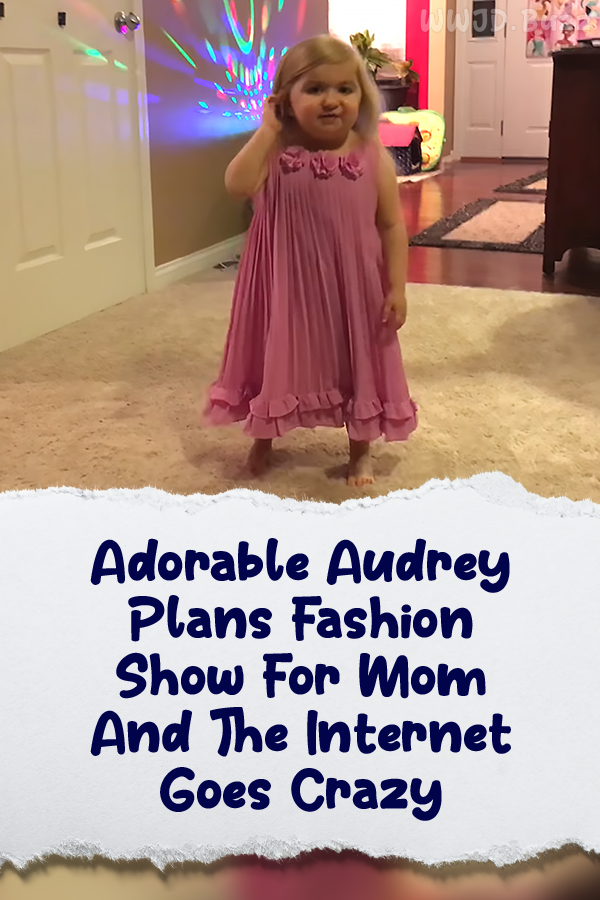 Adorable Audrey Plans Fashion Show For Mom And The Internet Goes Crazy