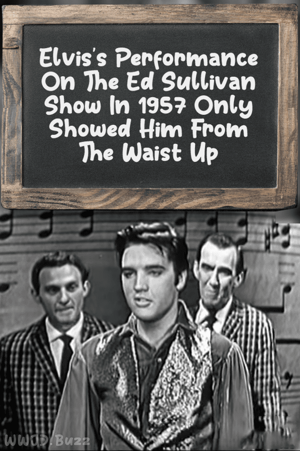 Elvis\'s Performance On The Ed Sullivan Show In 1957 Only Showed Him From The Waist Up