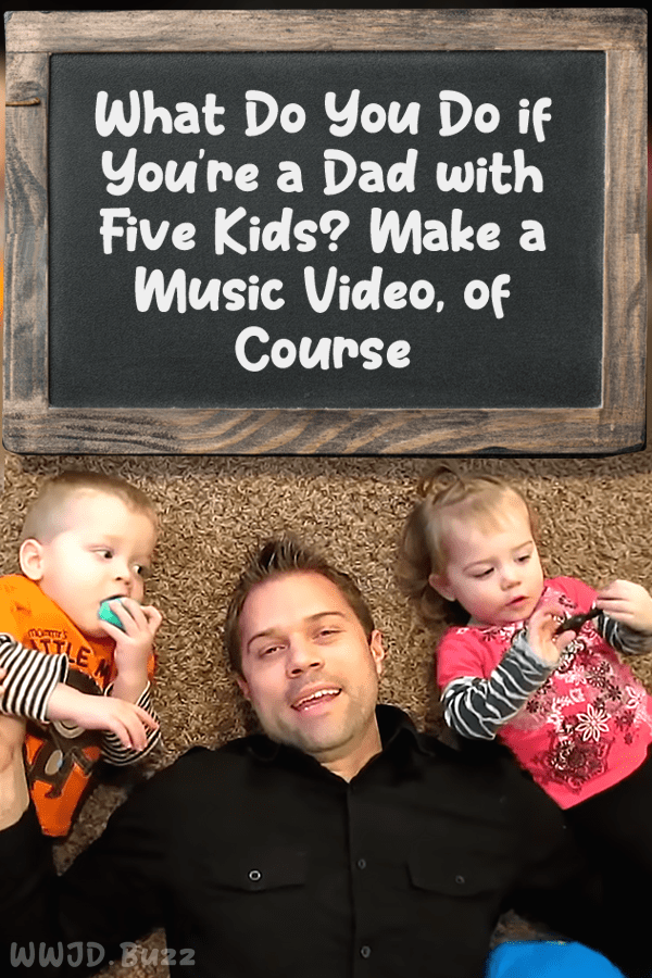What Do You Do if You\'re a Dad with Five Kids? Make a Music Video, of Course