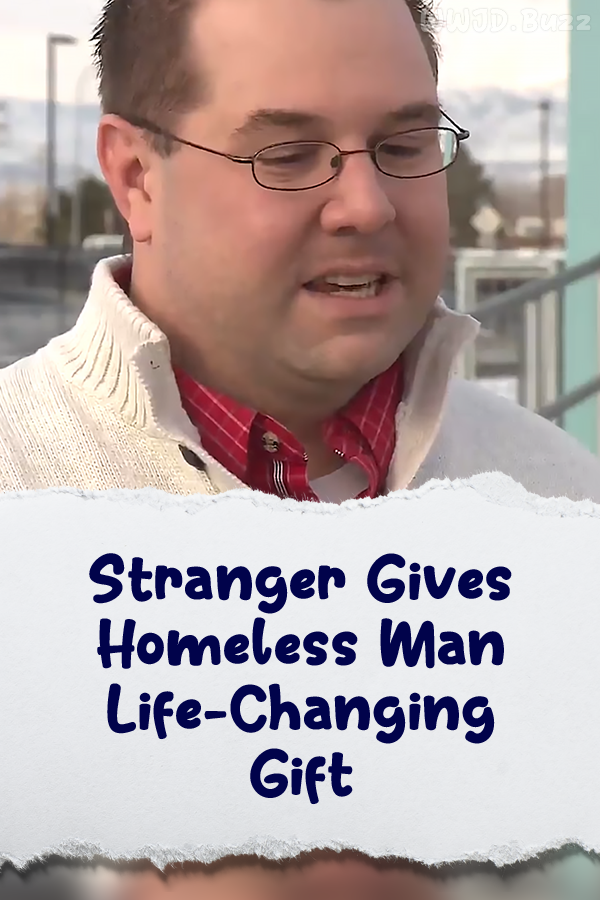 Stranger Gives Homeless Man Life-Changing Gift