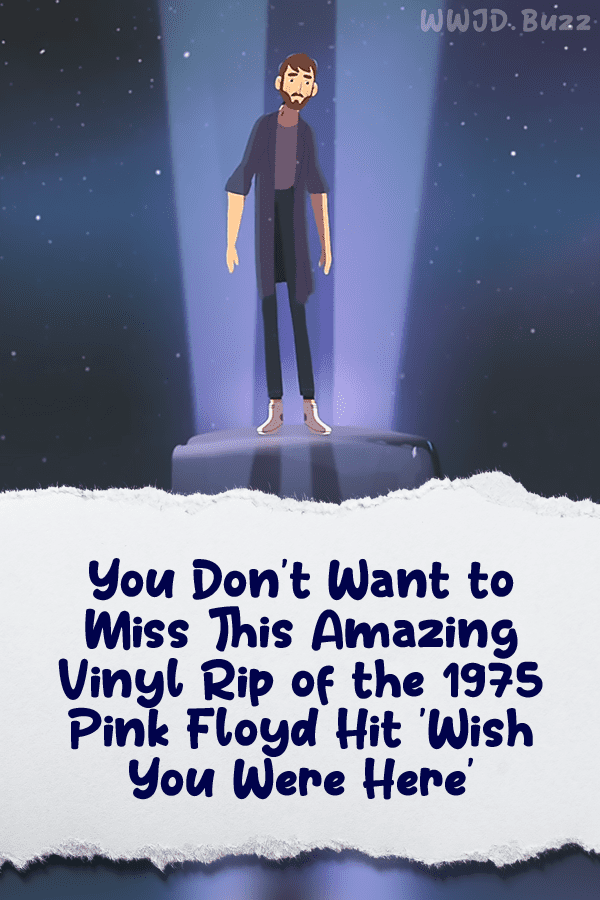 You Don\'t Want to Miss This Amazing Vinyl Rip of the 1975 Pink Floyd Hit \'Wish You Were Here\'