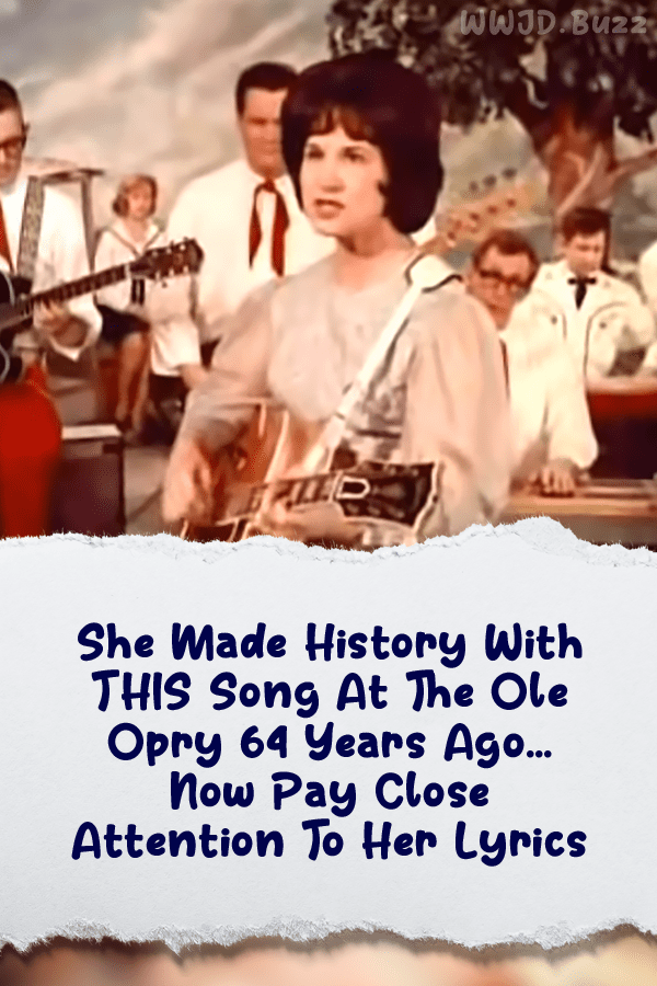 She Made History With THIS Song At The Ole Opry 64 Years Ago… Now Pay Close Attention To Her Lyrics