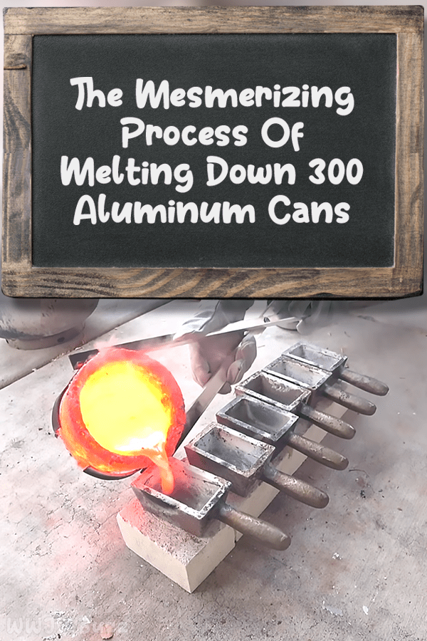 The Mesmerizing Process Of Melting Down 300 Aluminum Cans