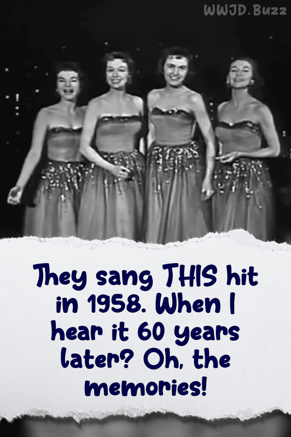 They sang THIS hit in 1958. When I hear it 60 years later? Oh, the memories!