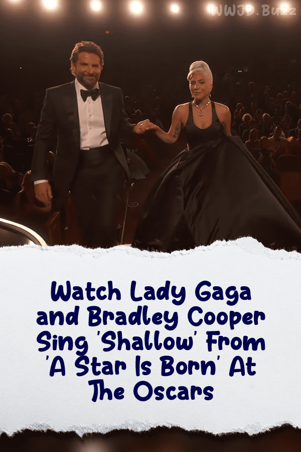 Watch Lady Gaga and Bradley Cooper Sing \'Shallow\' From \'A Star Is Born\' At The Oscars