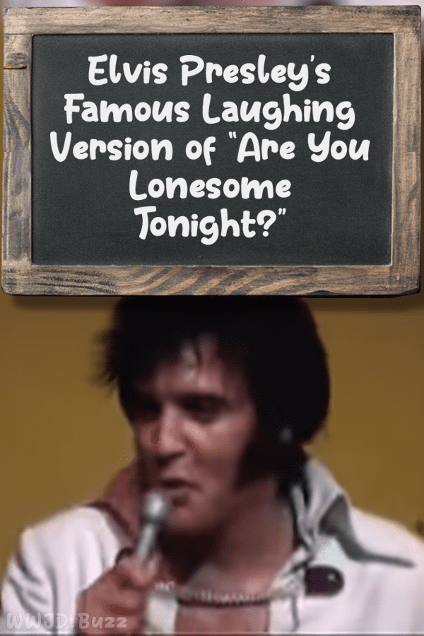 Elvis Presley’s Famous Laughing Version of “Are You Lonesome Tonight?”
