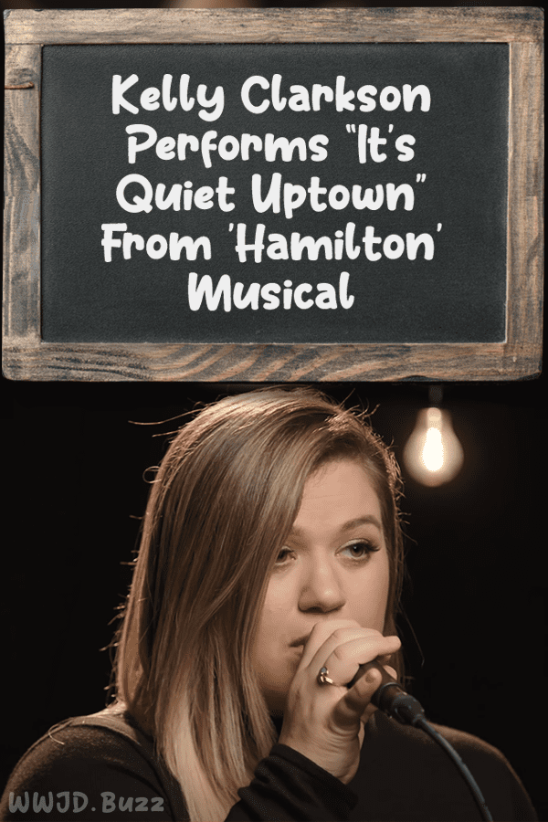 Kelly Clarkson Performs “It’s Quiet Uptown” From \'Hamilton\' Musical
