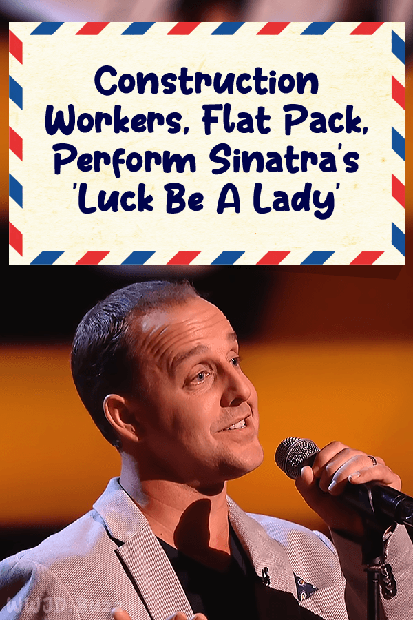 Construction Workers, Flat Pack, Perform Sinatra\'s \'Luck Be A Lady\'