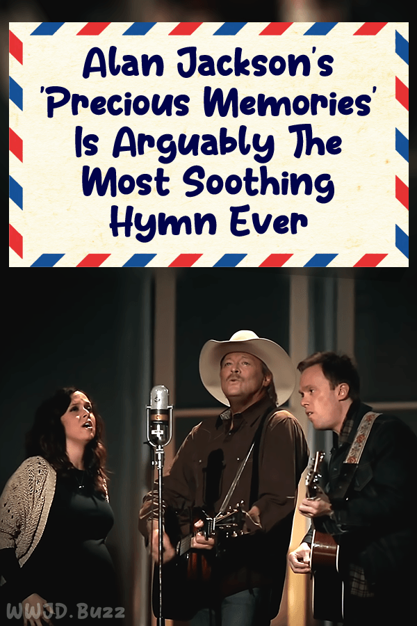 12661 PIN-2 Alan Jackson's 'Precious Memories' Is Arguably The Most Soothing Hymn Ever | WWJD