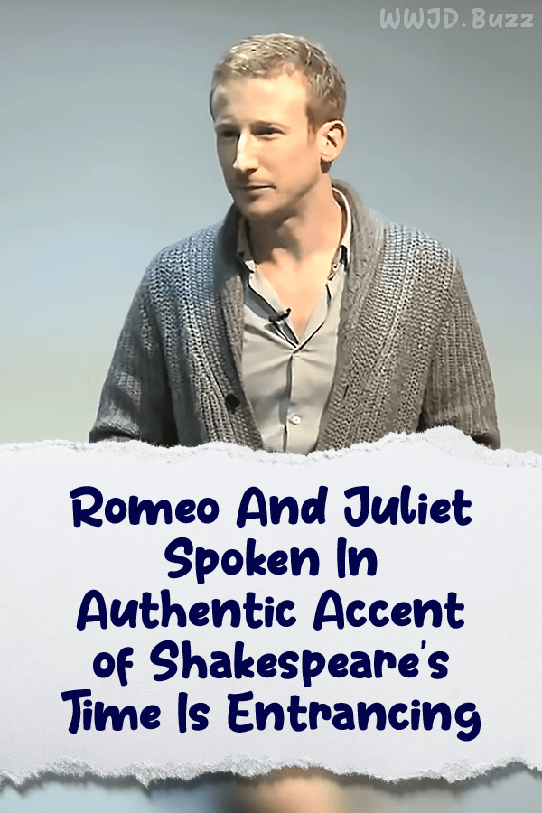Romeo And Juliet Spoken In Authentic Accent of Shakespeare’s Time Is Entrancing