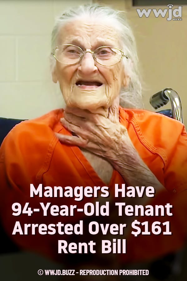 Managers Have 94-Year-Old Tenant Arrested Over $161 Rent Bill