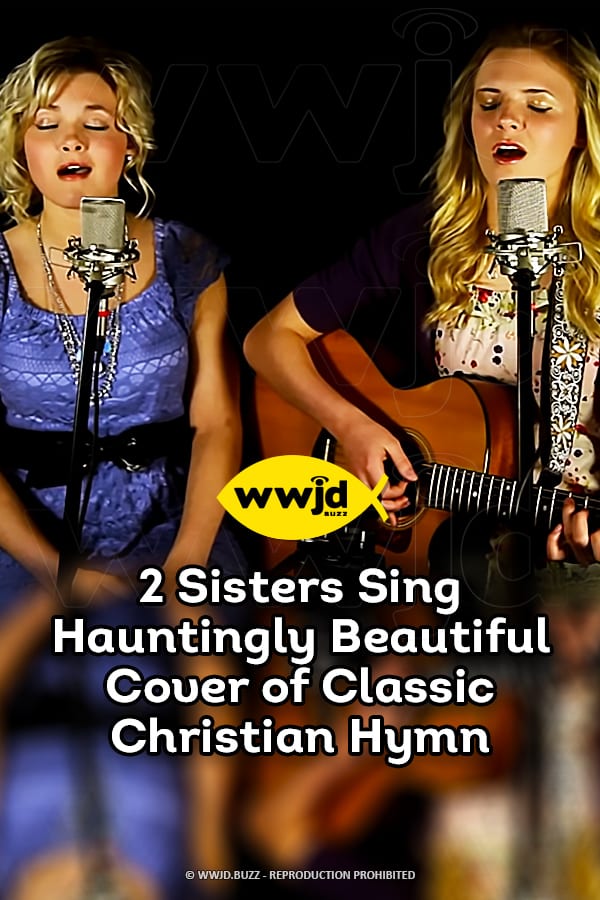 2 Sisters Sing Hauntingly Beautiful Cover of Classic Christian Hymn