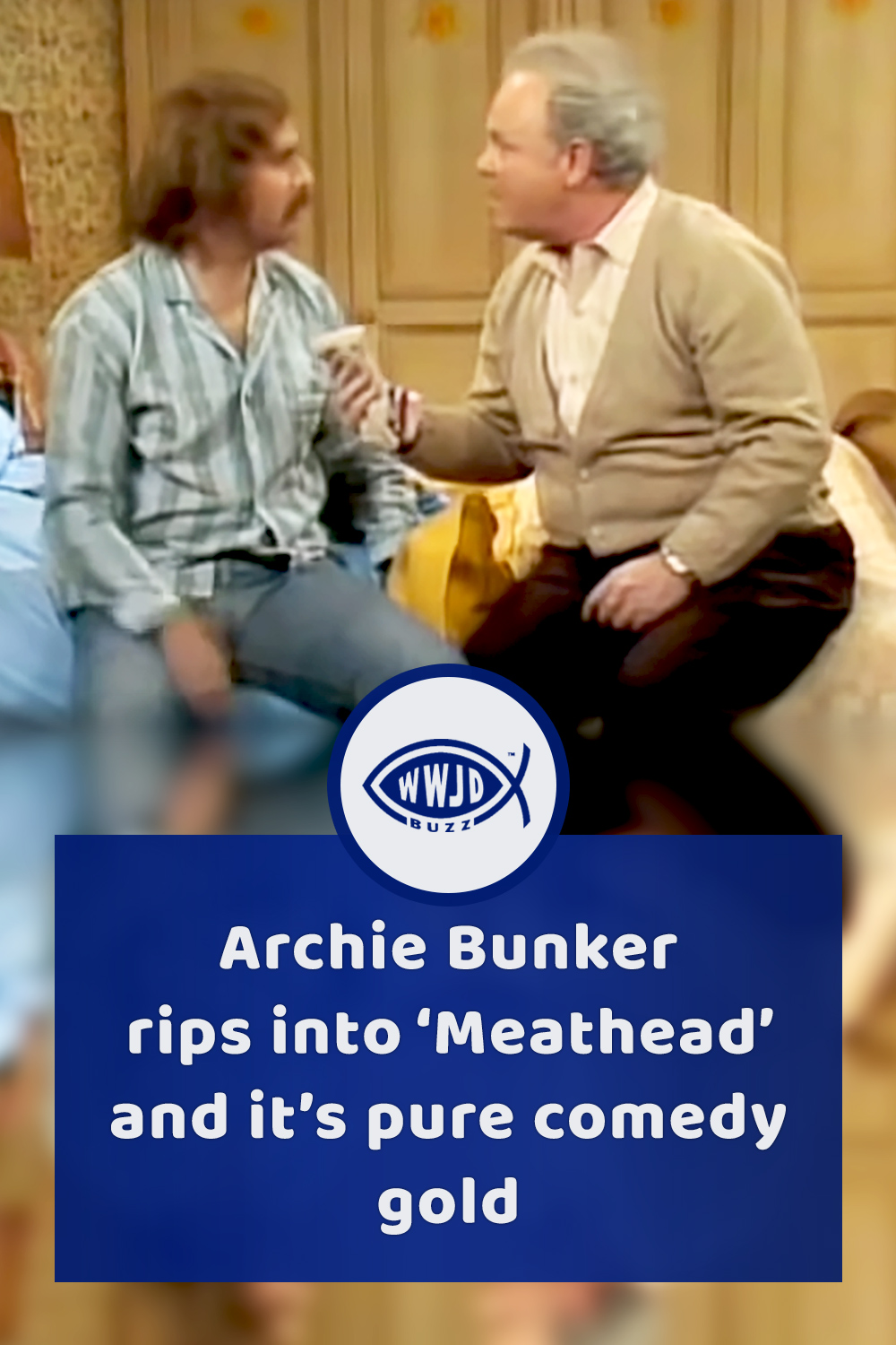 Archie Bunker rips into ‘Meathead’ and it’s pure comedy gold