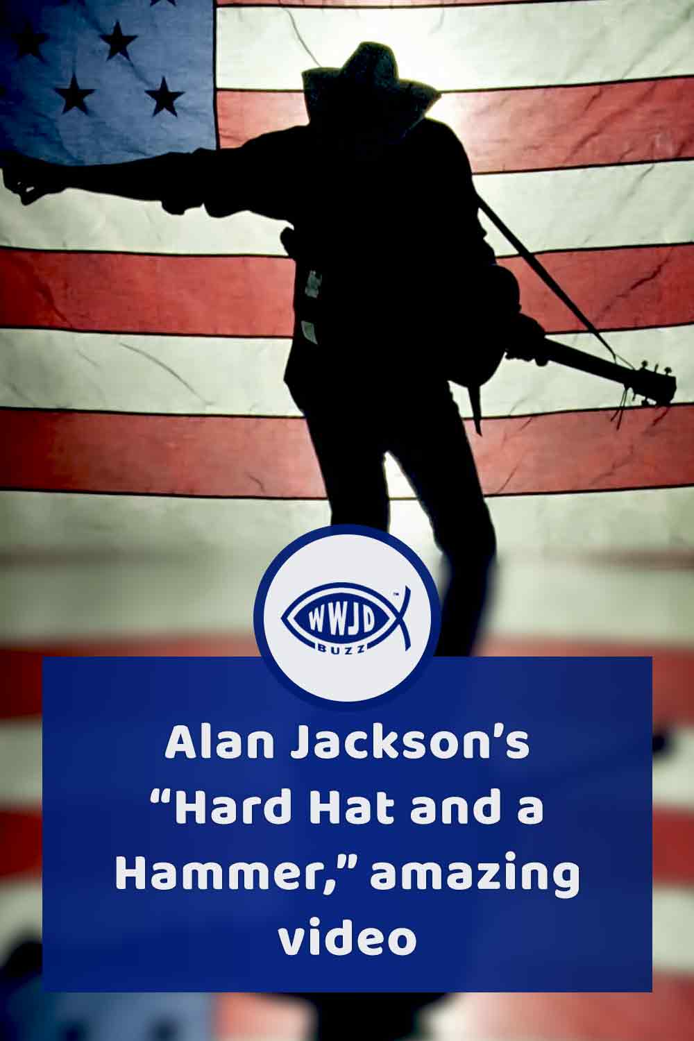 Alan Jackson’s “Hard Hat and a Hammer,” amazing video