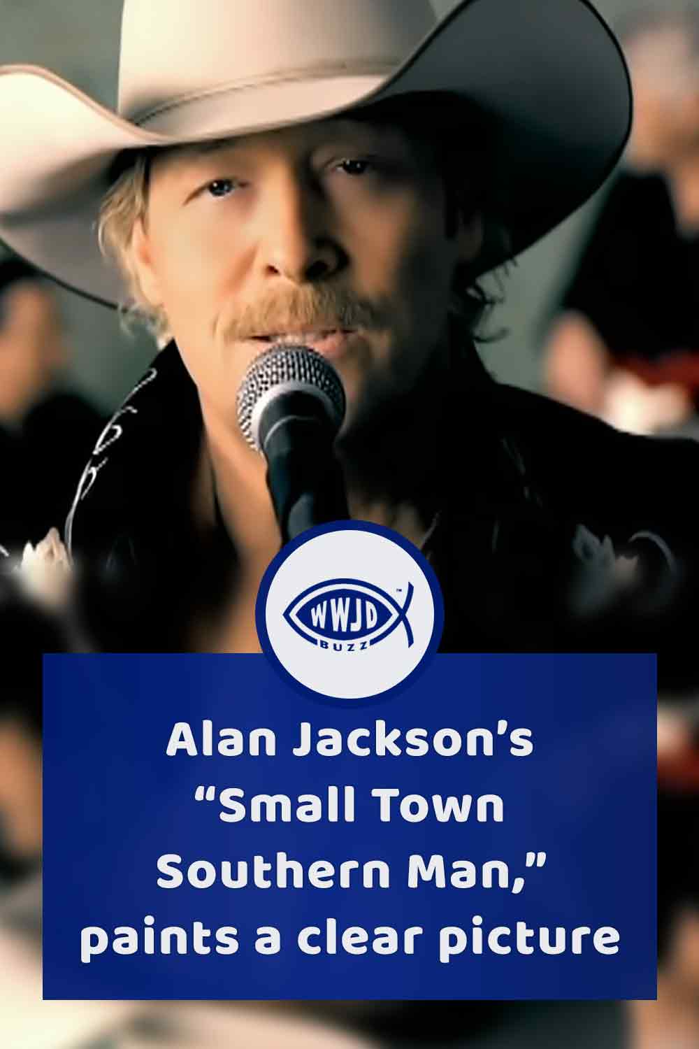 Alan Jackson’s “Small Town Southern Man,” paints a clear picture