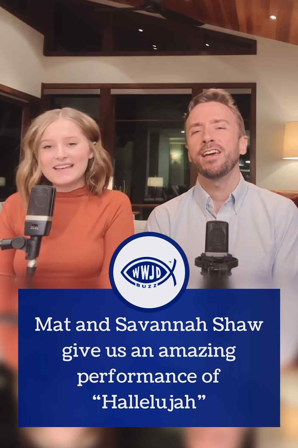 Mat and Savannah Shaw give us an amazing performance of “Hallelujah”