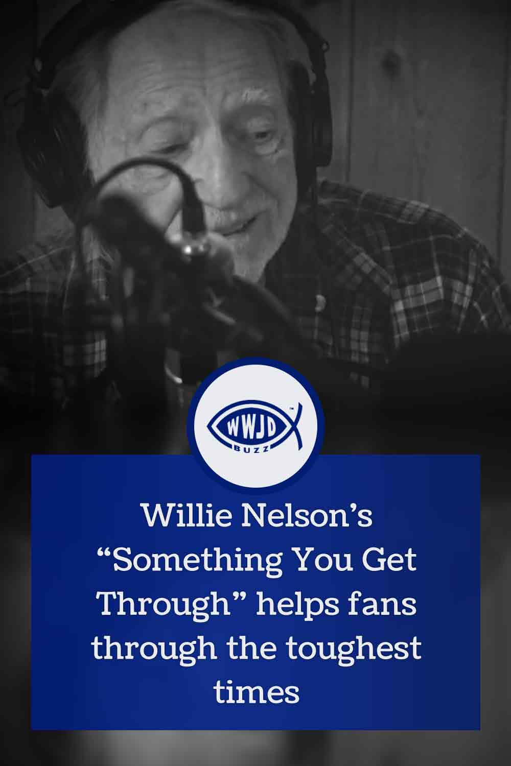 Willie Nelson\'s “Something You Get Through” helps fans through the toughest times