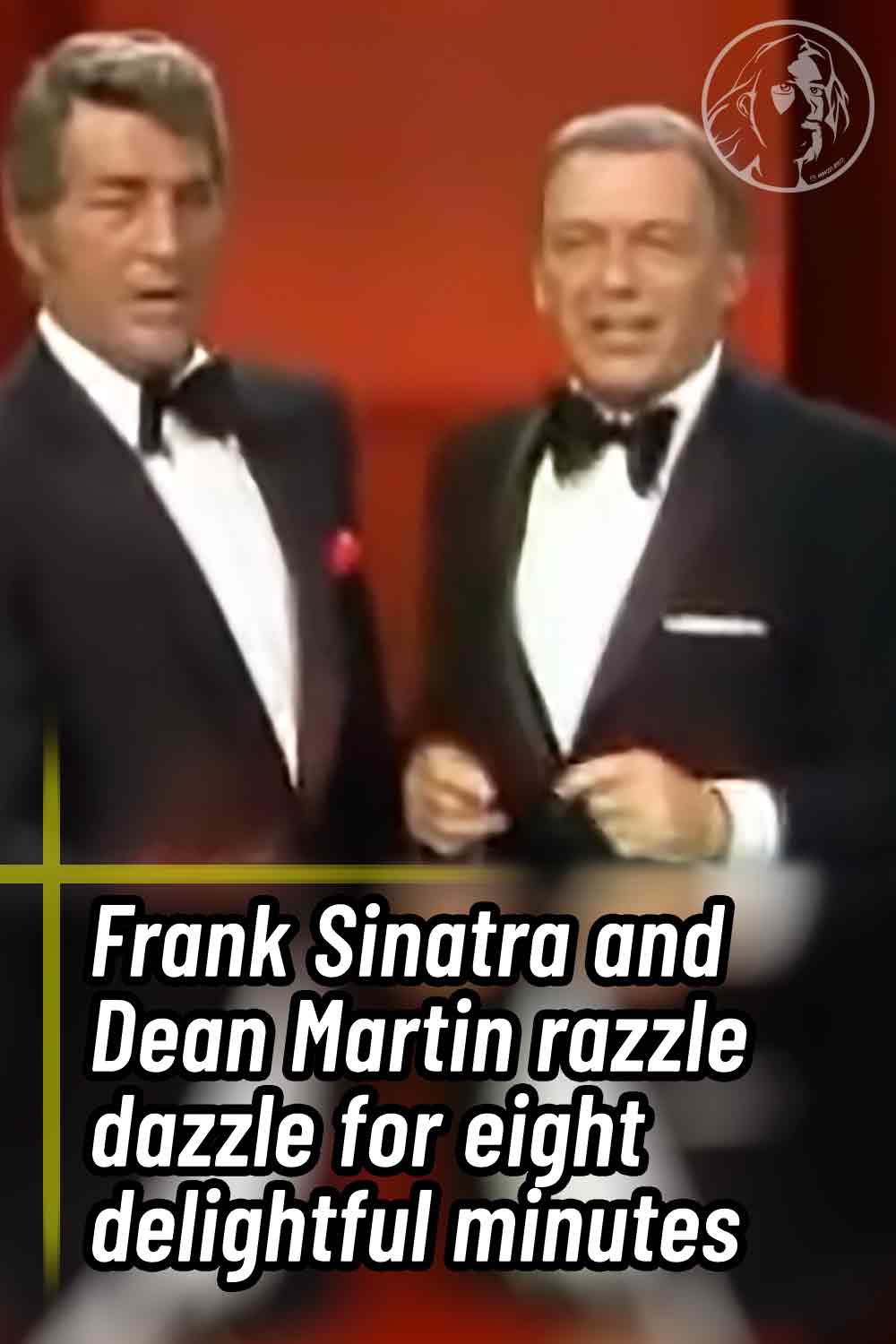 Frank Sinatra and Dean Martin razzle dazzle for eight delightful minutes