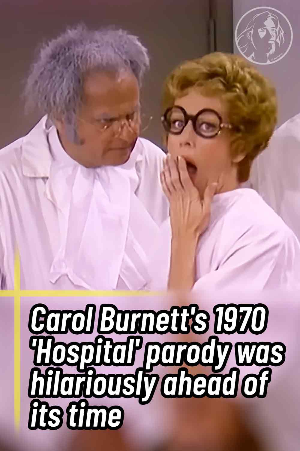 Carol Burnett\'s 1970 \'Hospital\' parody was hilariously ahead of its time