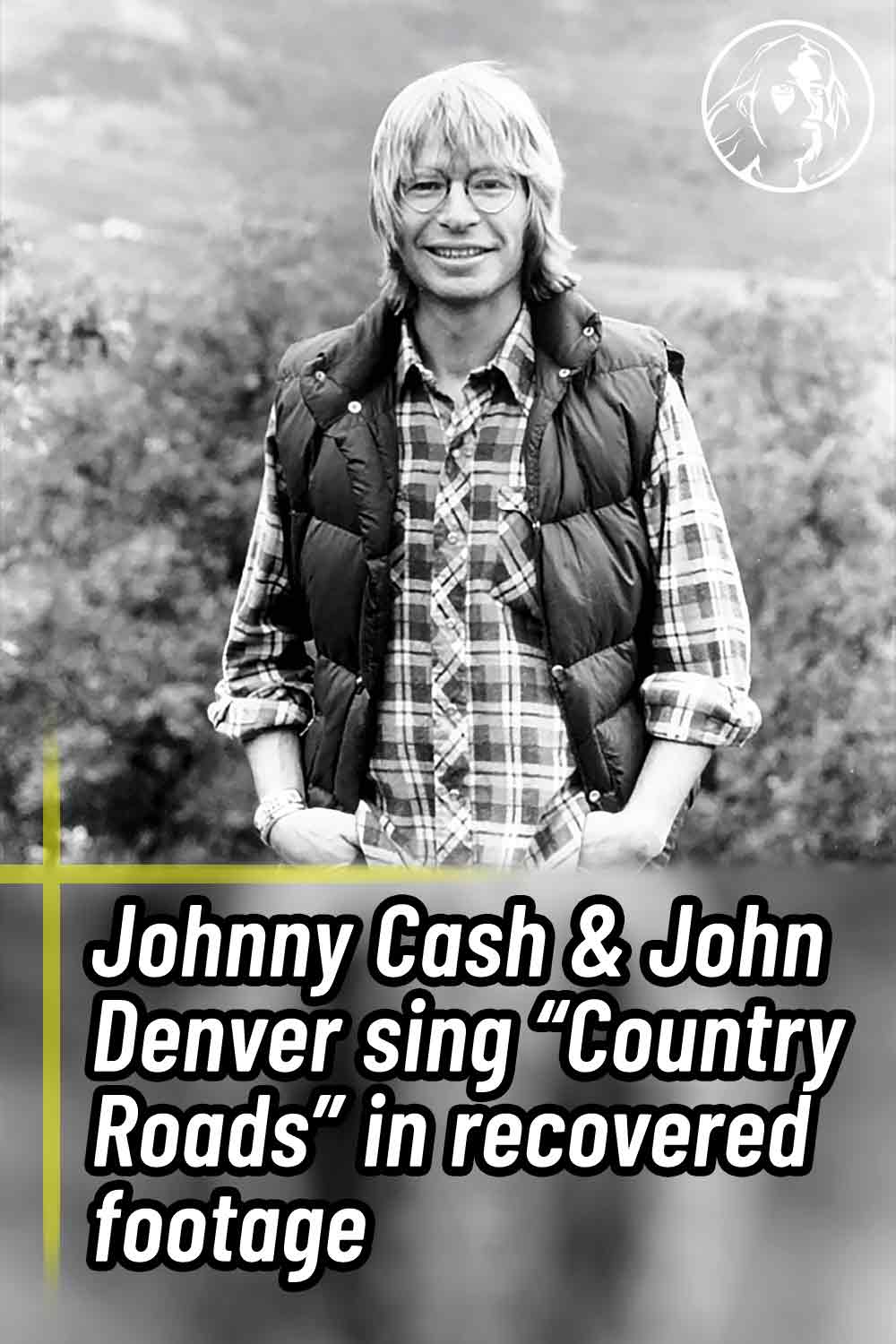 Johnny Cash & John Denver sing “Country Roads” in recovered footage