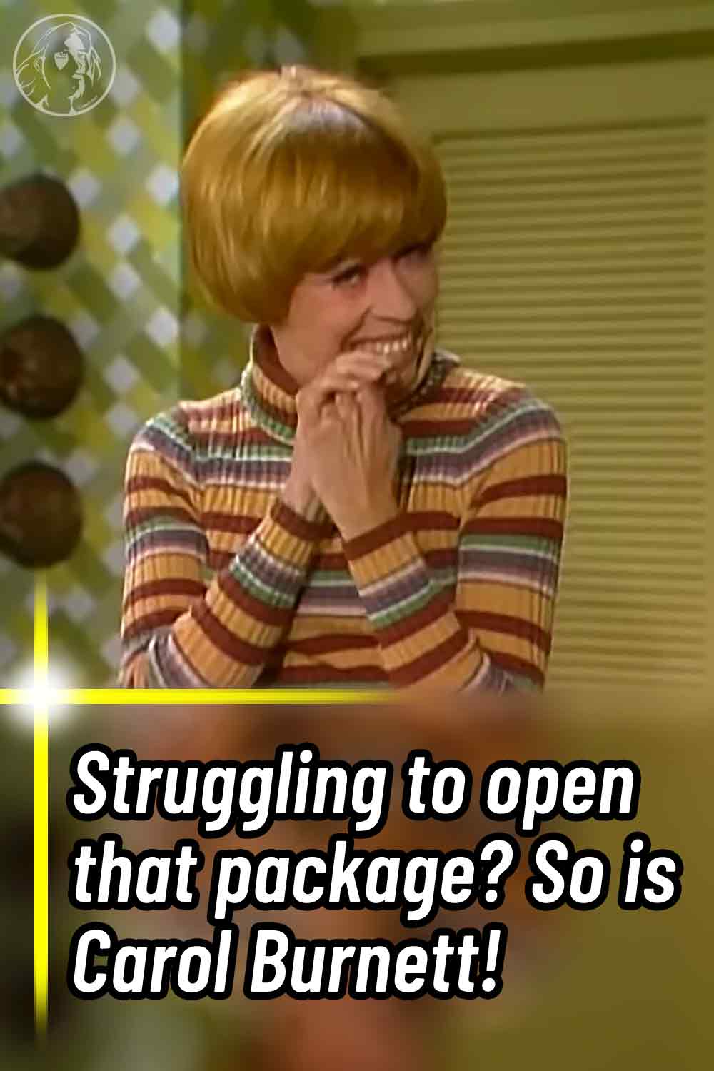 Struggling to open that package? So is Carol Burnett!