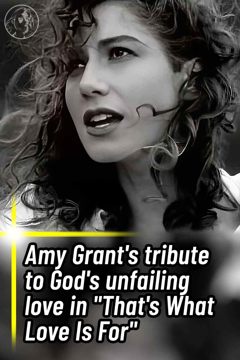 Amy Grant\'s tribute to God\'s unfailing love in \