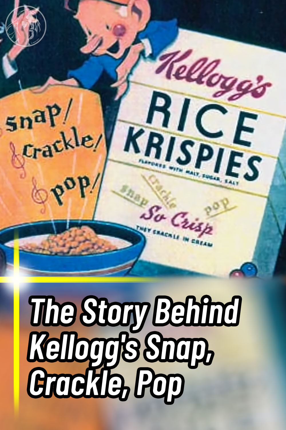 The Story Behind Kellogg\'s Snap, Crackle, Pop