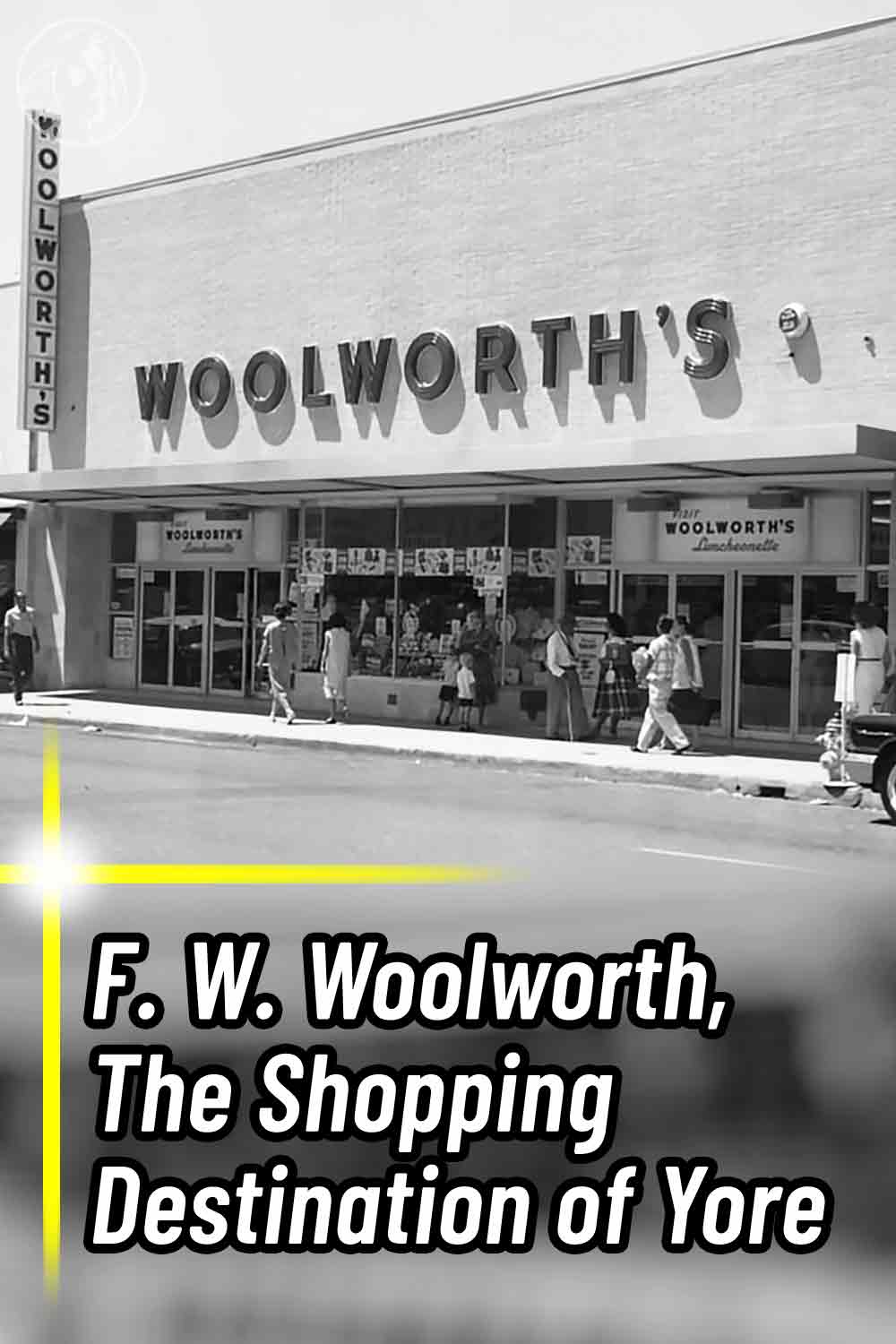 F. W. Woolworth, The Shopping Destination of Yore