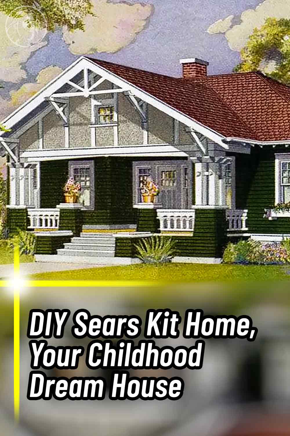 DIY Sears Kit Home, Your Childhood Dream House