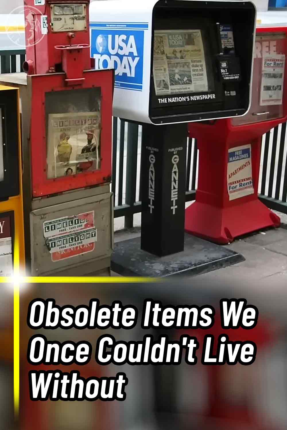 Obsolete Items We Once Couldn\'t Live Without