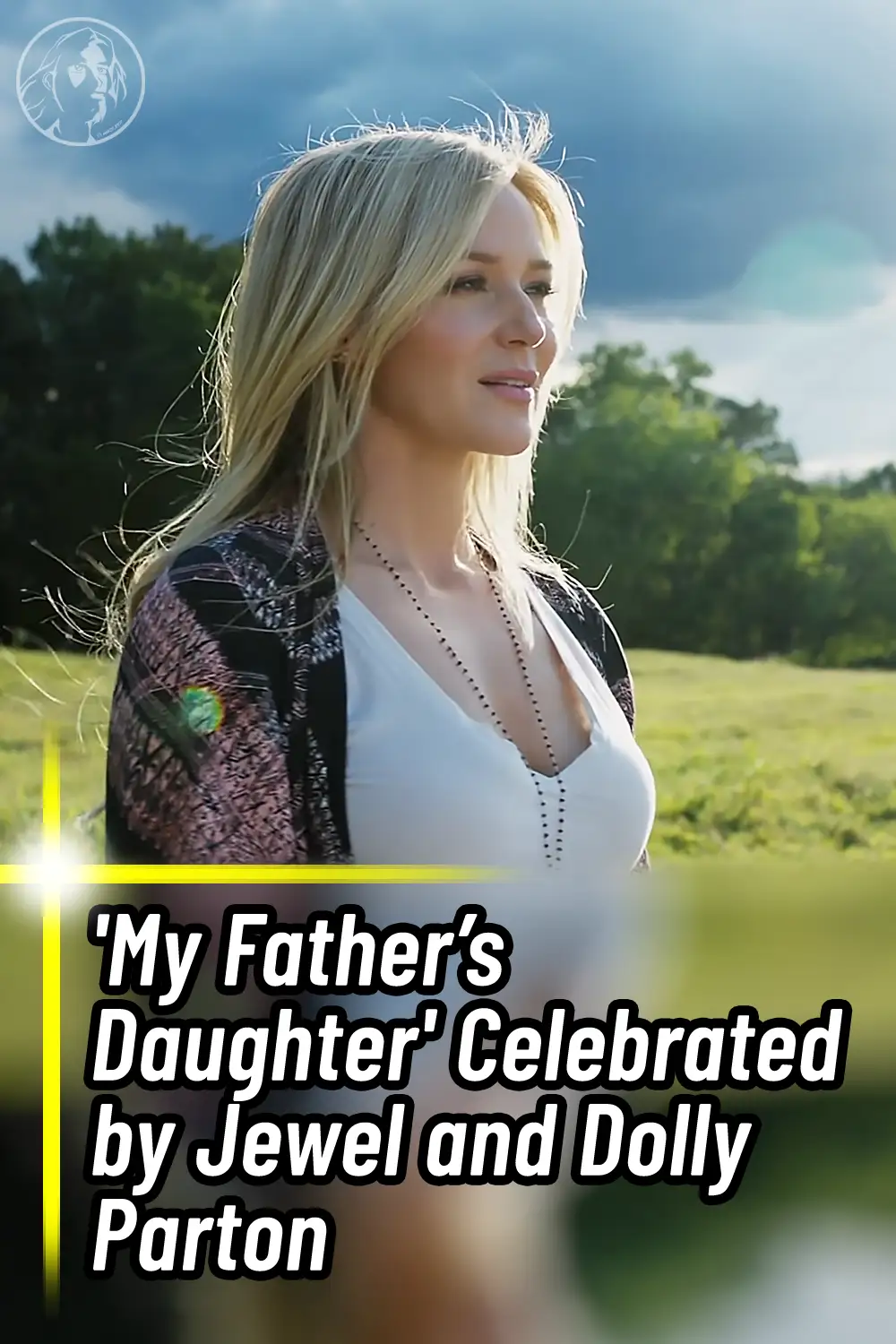 \'My Father’s Daughter\' Celebrated by Jewel and Dolly Parton