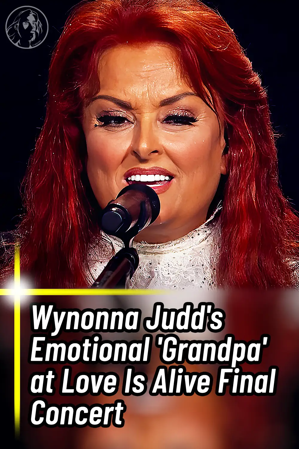 Wynonna Judd\'s Emotional \'Grandpa\' at Love Is Alive Final Concert